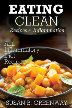 Eating Clean Recipes for Inflammation: Anti Inflammatory Diet Recipes