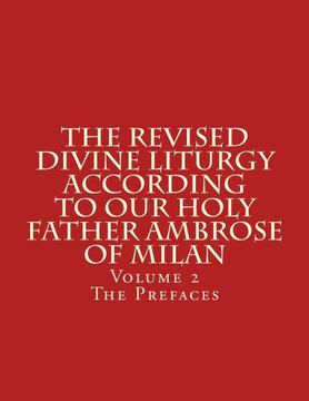 The Revised Divine Liturgy According to Our Holy Father Ambrose of Milan: Volume 2 The Prefaces