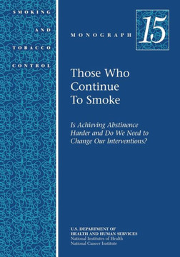 Those Who Continue to Smoke: Smoking and Tobacco Control Monograph No. 15