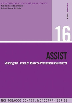 Assist: Shaping the Future of Tobacco Prevention and Control: NCI Tobacco Control Monograph Series No. 16