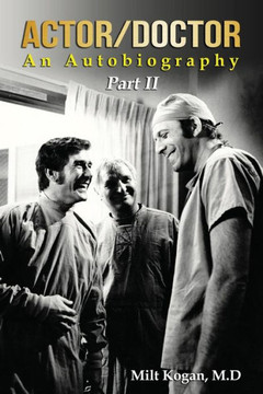 Actor/Doctor: An Autobiography--Part II: Real Doctor Reel Actor