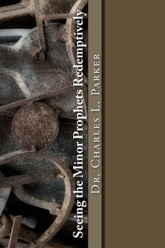 Seeing the minor Prophets Redemptively: An Approach to Preaching the Messages of the Minor Prophets