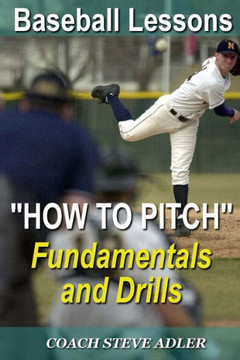 Baseball Lessons ""How To Pitch"" - Fundamentals and Drills