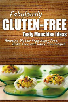 Fabulously Gluten-Free - Tasty Munchies Ideas: Yummy Gluten-Free Ideas for Celiac Disease and Gluten Sensitivity
