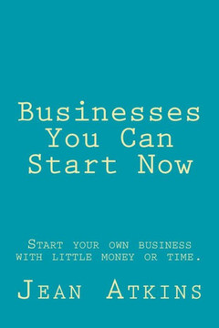 Businesses You Can Start Now: Start your own business with little money or time.