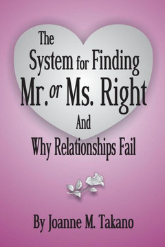 The System for Finding Mr. or Ms. Right and Why Relationships Fail