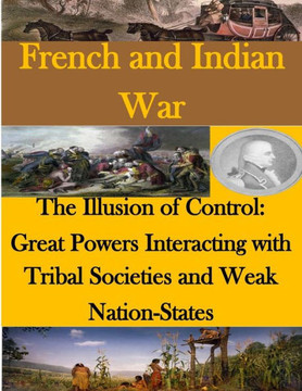 The Illusion of Control - Great Powers Interacting with Tribal Societies and Weak Nation-States