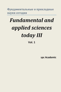 Fundamental and Applied Sciences Today III. Vol. 1: Proceedings of the Conference. North Charleston, 22-23.05.2014