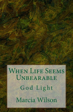 When Life Seems Unbearable: God Light