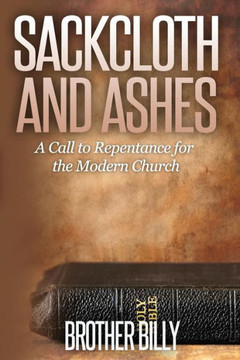 Sackcloth and Ashes: A Call for the Modern Church to Repent