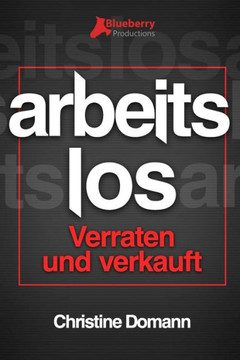 Arbeitslos: Verraten und verkauft Arbeitslos: Verraten und verkauft