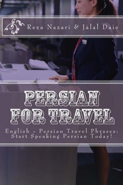 Persian for Travel: English - Persian Travel Phrases: Start Speaking Persian Today!