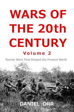 Wars of the 20th Century -- Volume 2: Twenty Wars That Shaped Our Present World