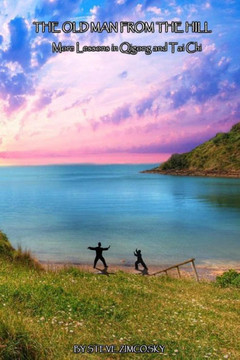 The Old Man From the Hill (More Lessons in Qigong and Tai Chi) : 9781499775082