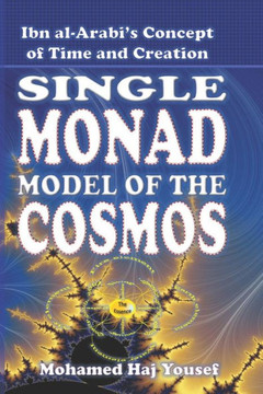 The Single Monad Model of the Cosmos: Ibn Arabi's Concept of Time and Creation