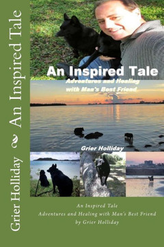 An Inspired Tale: Adventures and Healing with Man's Best Friend