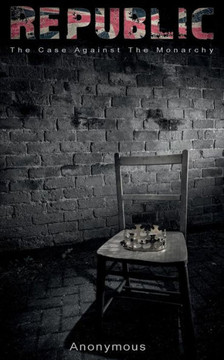 Republic: The case against the monarchy