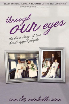 Through Our Eyes: The Love Story Of Two Handicapped People