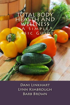 Total Body Health and Wellness: A Simple Basic Guide