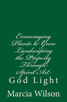 Encouraging Plants to Grow Landscaping the Property Through Spirit Art: God Light