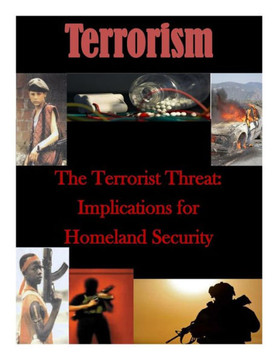 The Terrorist Threat: Implications for Homeland Security