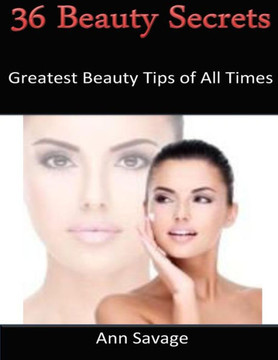 36 Beauty Secrets: Greatest Beauty Tips Of All Time