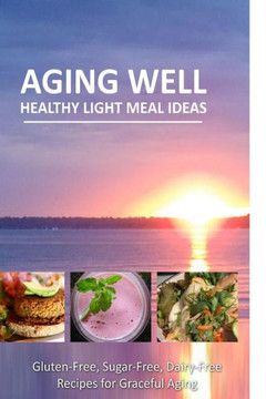 Aging Well - Healthy Light Meal Ideas: Easy and Tasty Low-Carb Recipes for Healthy Aging