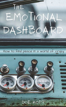 The Emotional Dashboard: How To Find Peace In A World Of Crazy The Emotional Dashboard: How To Find Peace In A World Of Crazy