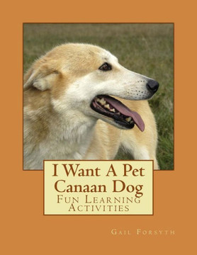 I Want A Pet Canaan Dog: Fun Learning Activities