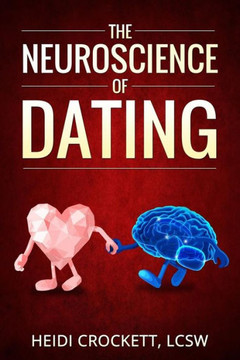 Modern Romance Neurobiology To The Rescue: The Neuroscience Of Dating Modern Romance Neurobiology To The Rescue: The Neuroscience Of Dating
