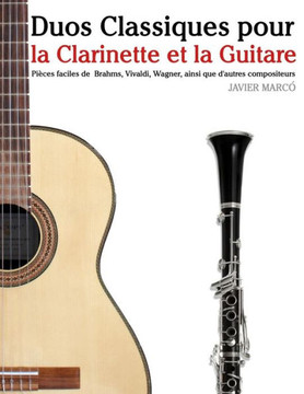 Duos Classiques pour la Clarinette et la Guitare: Pieces faciles de Brahms, Vivaldi, Wagner, ainsi que d'autres compositeurs