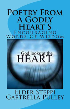Poetry From A Godly Heart S: Encouraging Words Of Wisdom