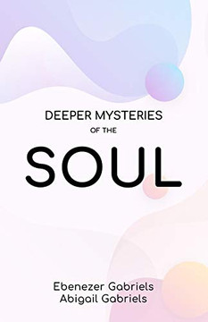 Deeper Mysteries of the Soul Deeper Mysteries of the Soul