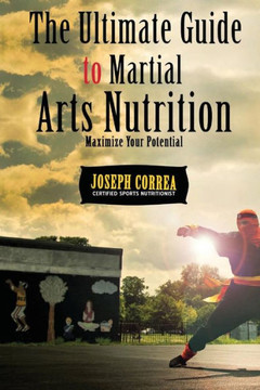 The Ultimate Guide to Martial Arts Nutrition: Maximize Your Potential