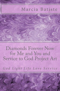 Diamonds Forever Now for Me and You and Service to God Project Art: God Light Life Love Service