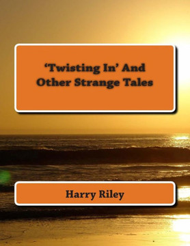 'Twisting In' and other strange tales 'Twisting In' and other strange tales
