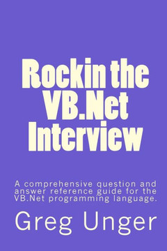 Rockin the VB.Net Interview: A comprehensive question and answer reference guide for the VB.Net programming language.