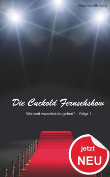 Die Cuckold Fernsehshow - Wie weit wuerdest du gehen?: Folge 1