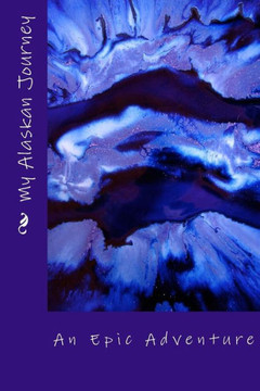 My Alaskan Journey - an Epic Adventure