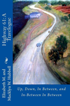 U.S. Highway 61: A Travelogue: Up, Down, In Between, and In-Between In Between