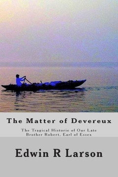 The Matter of Devereux: The Tragical Historie of Our Late Brother Robert, Earl of Essex