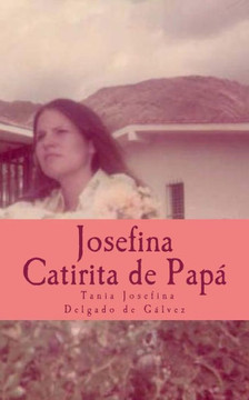 Josefina la Catirita de Pap?? Josefina desea, compartir este libro con Ustedes, su caminar y sus suecos a traves de palabras sencillas, con todo el