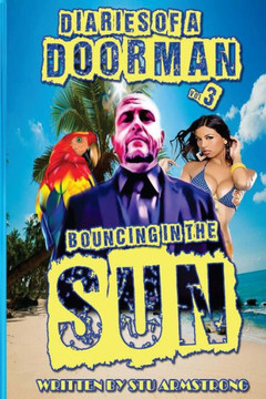 The Diaries of a Doorman - Bouncing in the Sun: Volume 3 The Diaries of a Doorman - Bouncing in the Sun: Volume 3