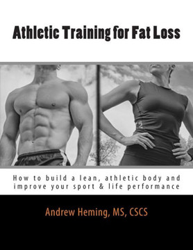 Athletic Training for Fat Loss: How to build a lean, athletic body and improve your sport & life performance