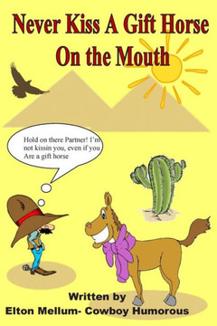 Never Kiss a Gift Horse On The Mouth: Laugh Yourself Happy