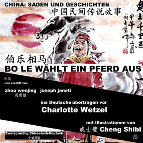 China: Sagen Und Geschichten - BO LE W??LT EIN PFERD AUS: Zweisprachig Chinesisch-Deutsch