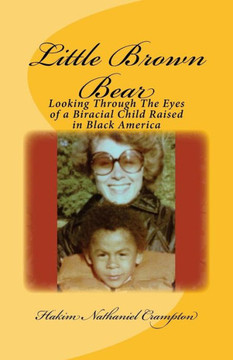 Little Brown Bear: Looking Through The Eyes of a Biracial Child Raised in Black America