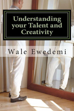 Understanding your Talent and Creativity: A guide for Creative minds to Comprehend their Creativity