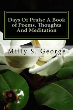 Days of Praise a Book of Poems, Thoughts and Meditation: Days of Praise a Book of Poems, Thoughts and Meditation