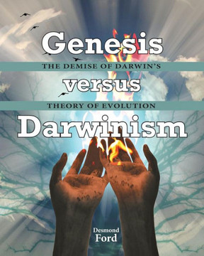 GENESIS versus DARWINISM: The Demise of Darwin's Theory of Evolution